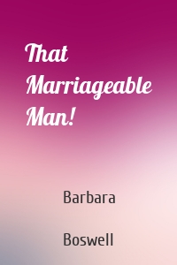 That Marriageable Man!