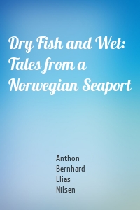 Dry Fish and Wet: Tales from a Norwegian Seaport