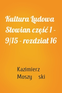 Kultura Ludowa Słowian część 1 - 9/15 - rozdział 16