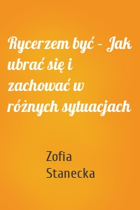 Rycerzem być – Jak ubrać się i zachować w różnych sytuacjach