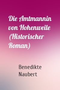 Die Amtmannin von Hohenweile