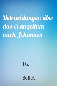 Betrachtungen über das Evangelium nach Johannes