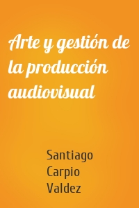 Arte y gestión de la producción audiovisual
