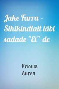 Jake Farra – Sihikindlalt läbi sadade "Ei”-de
