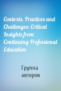 Contexts, Practices and Challenges: Critical Insights from Continuing Professional Education