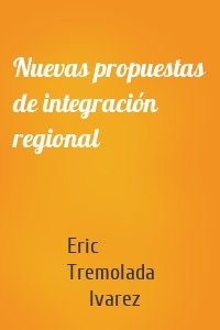 Nuevas propuestas de integración regional