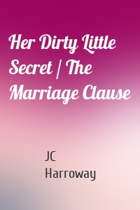 Her Dirty Little Secret / The Marriage Clause
