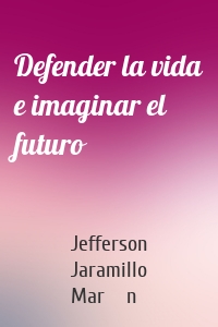 Defender la vida e imaginar el futuro