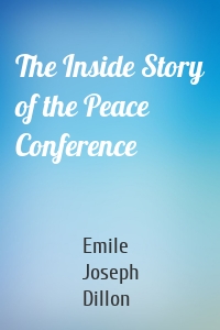 The Inside Story of the Peace Conference