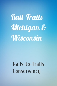 Rail-Trails Michigan & Wisconsin