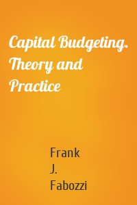 Capital Budgeting. Theory and Practice