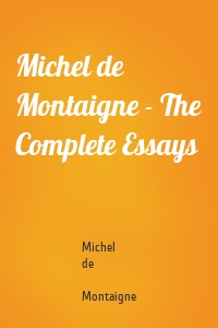 Michel de Montaigne - The Complete Essays