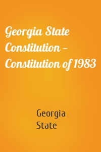 Georgia State Constitution — Constitution of 1983