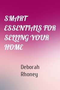 SMART ESSENTIALS FOR SELLING YOUR HOME