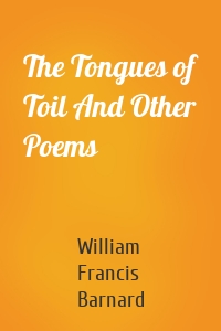 The Tongues of Toil And Other Poems