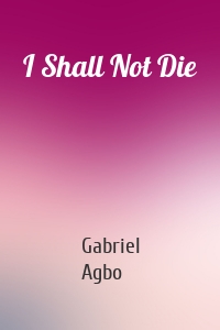 I Shall Not Die