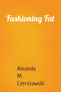 Fashioning Fat