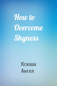 How to Overcome Shyness