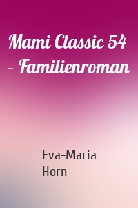 Mami Classic 54 – Familienroman