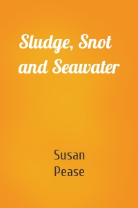 Sludge, Snot and Seawater