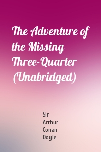 The Adventure of the Missing Three-Quarter (Unabridged)