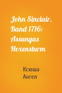 John Sinclair, Band 1716: Assungas Hexensturm