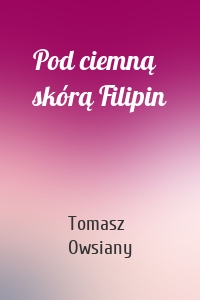 Pod ciemną skórą Filipin