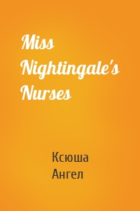 Miss Nightingale's Nurses