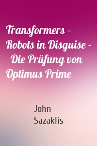Transformers – Robots in Disguise -   Die Prüfung von Optimus Prime