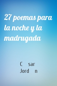 27 poemas para la noche y la madrugada