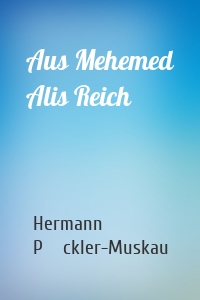 Aus Mehemed Alis Reich