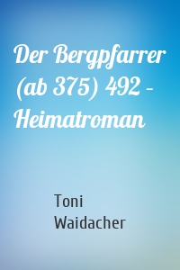 Der Bergpfarrer (ab 375) 492 – Heimatroman