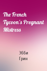 The French Tycoon's Pregnant Mistress