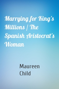Marrying for King's Millions / The Spanish Aristocrat's Woman
