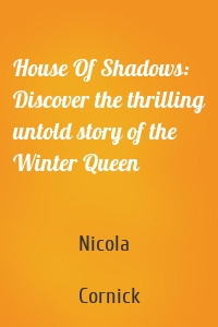 House Of Shadows: Discover the thrilling untold story of the Winter Queen