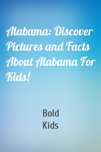 Alabama: Discover Pictures and Facts About Alabama For Kids!