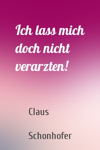 Ich lass mich doch nicht verarzten!