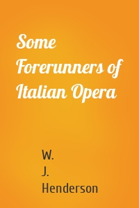 Some Forerunners of Italian Opera