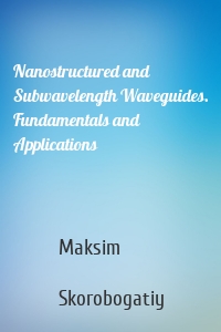 Nanostructured and Subwavelength Waveguides. Fundamentals and Applications