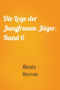 Die Loge der Jungfrauen-Jäger, Band 6