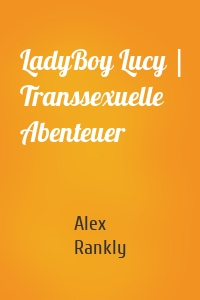 LadyBoy Lucy | Transsexuelle Abenteuer