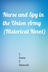 Nurse and Spy in the Union Army (Historical Novel)