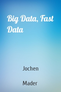 Big Data, Fast Data