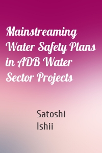 Mainstreaming Water Safety Plans in ADB Water Sector Projects