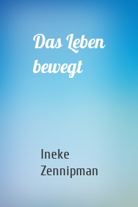 Das Leben bewegt