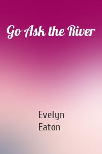 Go Ask the River