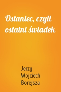 Ostaniec, czyli ostatni świadek