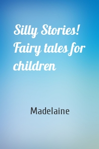 Silly Stories! Fairy tales for children