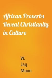 African Proverbs Reveal Christianity in Culture