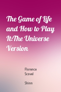 The Game of Life and How to Play It:The Universe Version